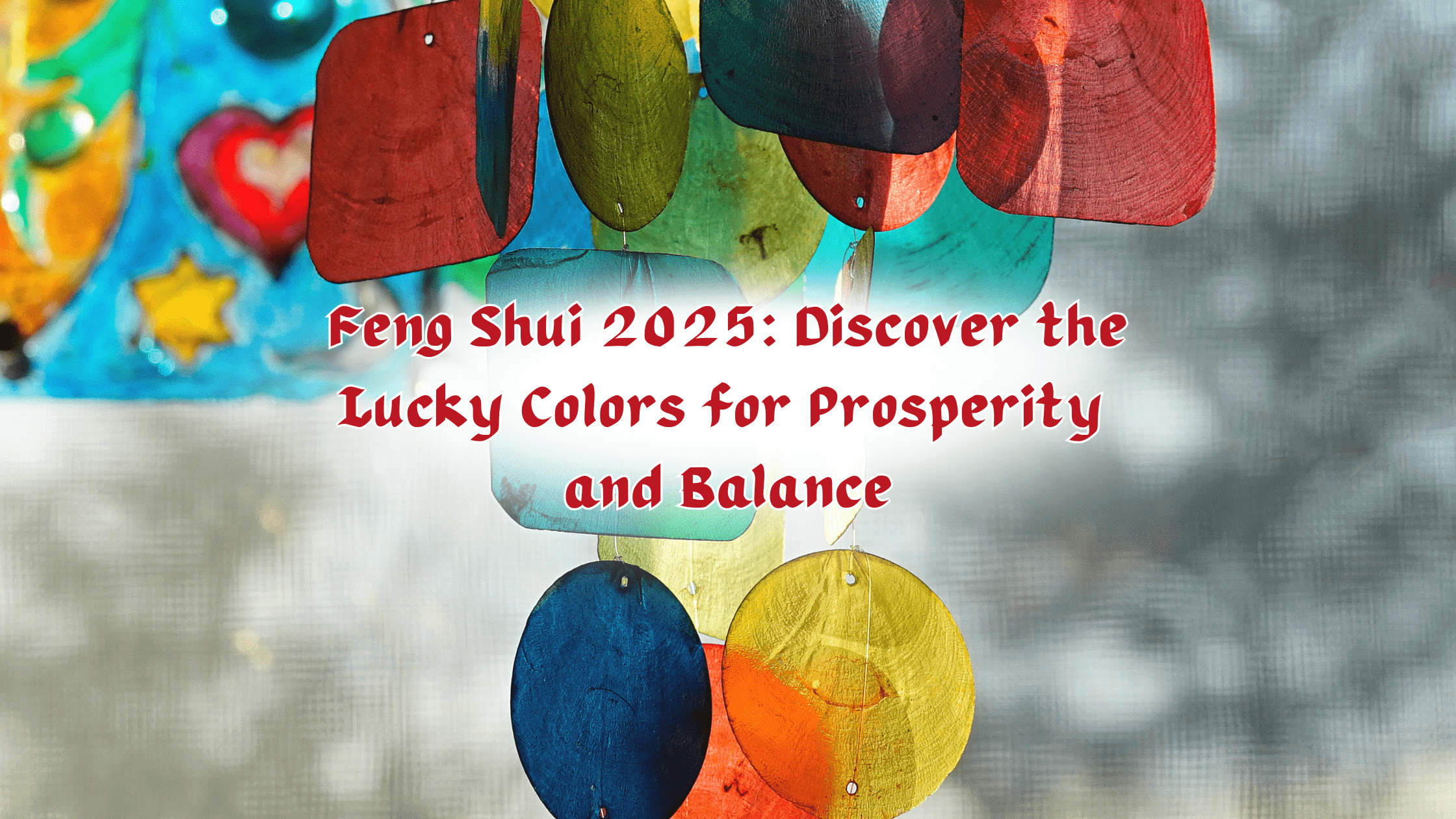 Feng Shui 2025 Discover the Lucky Colors for Prosperity and Balance