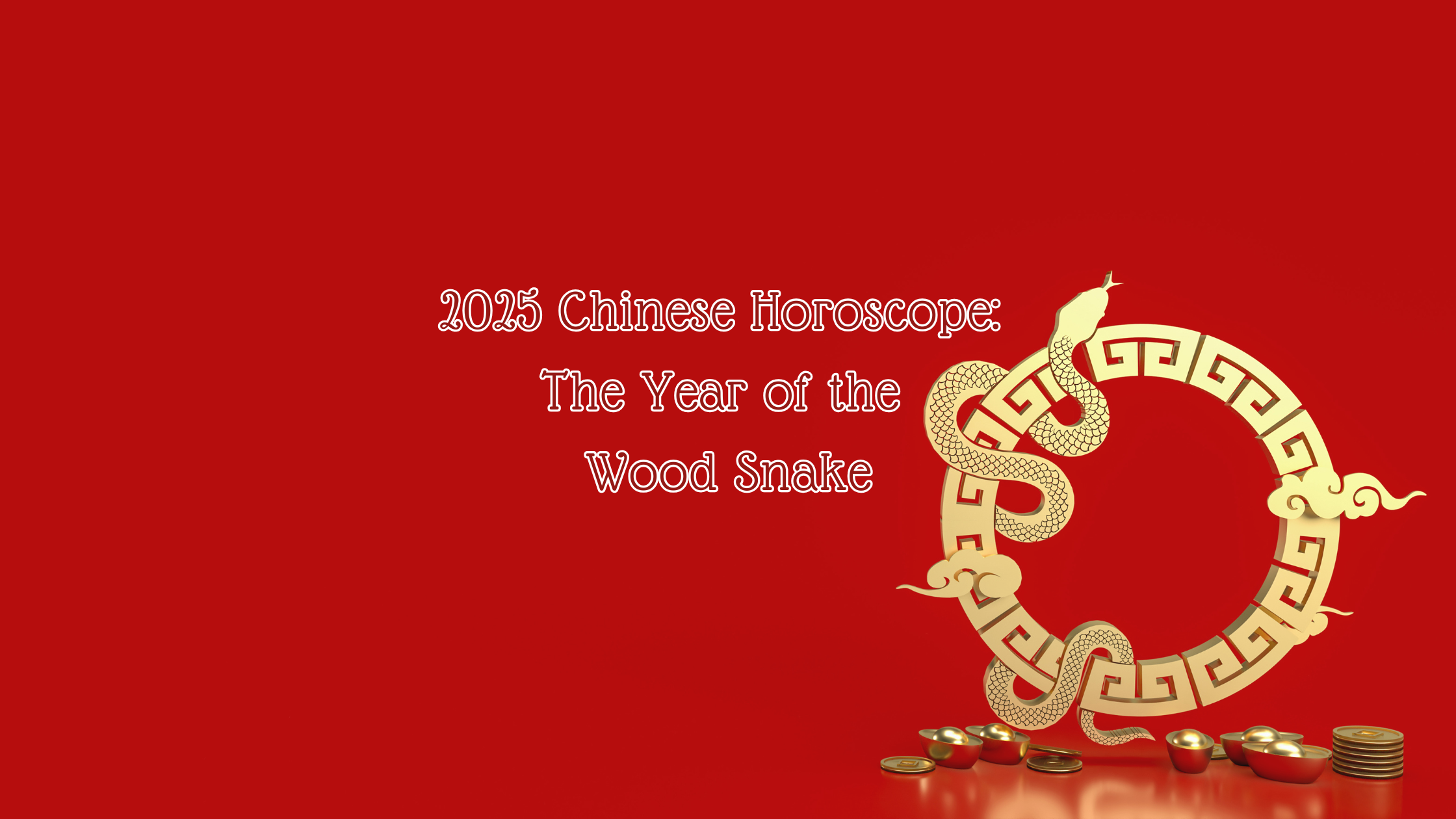 2025 Chinese Horoscope: The Year of the Wood Snake