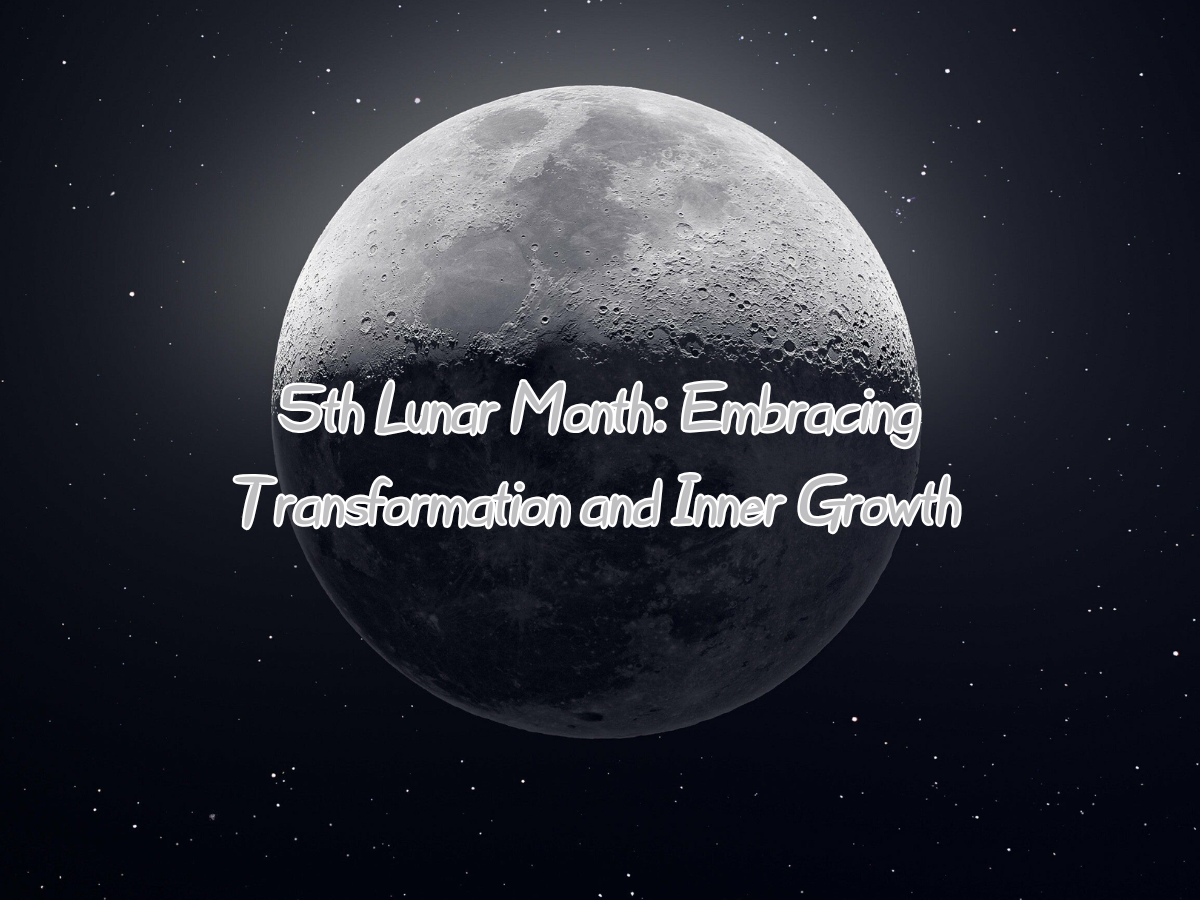 5th Lunar Month: Embracing Transformation and Inner Growth