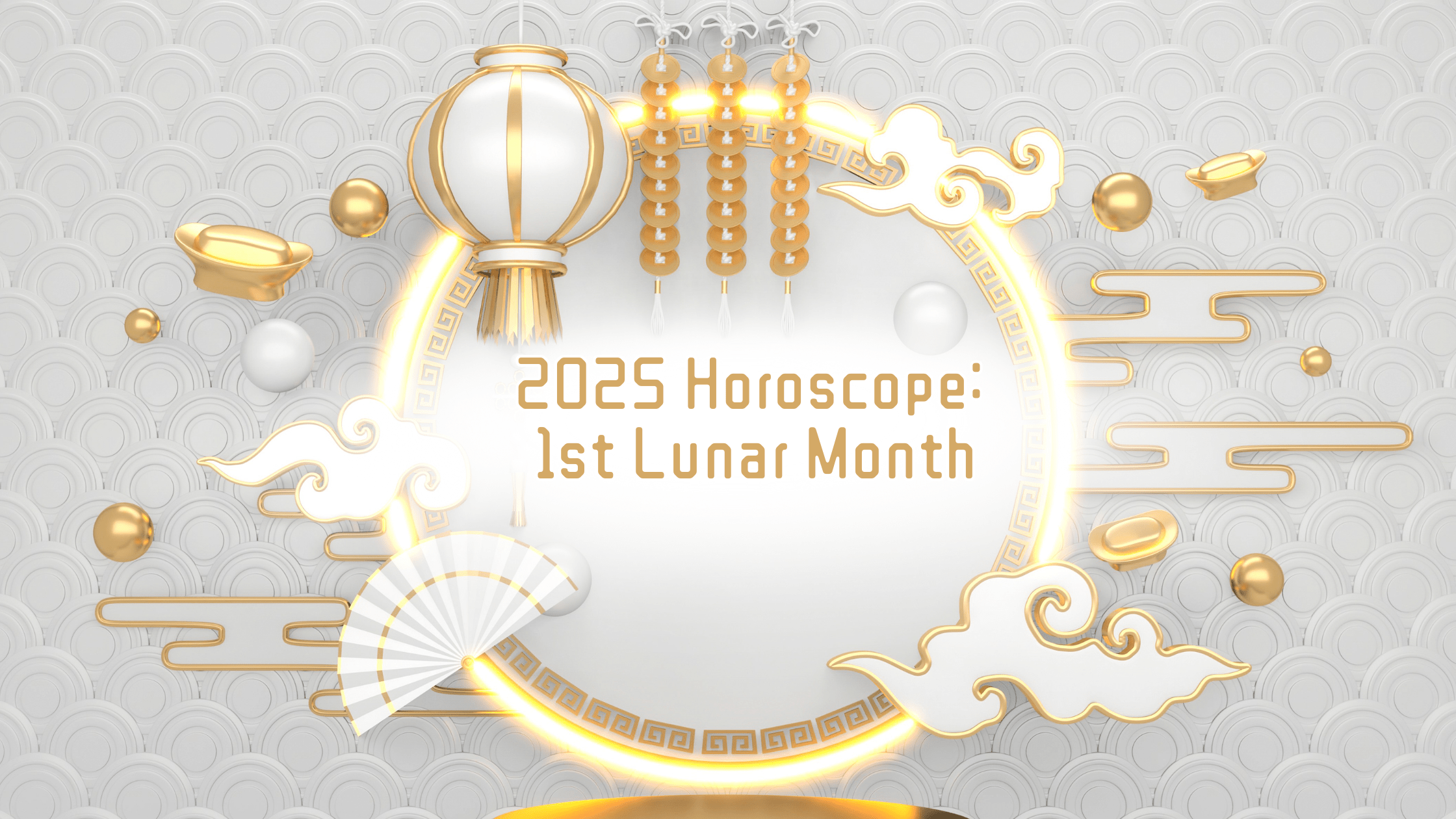 2025 Horoscope:  1st Lunar Month