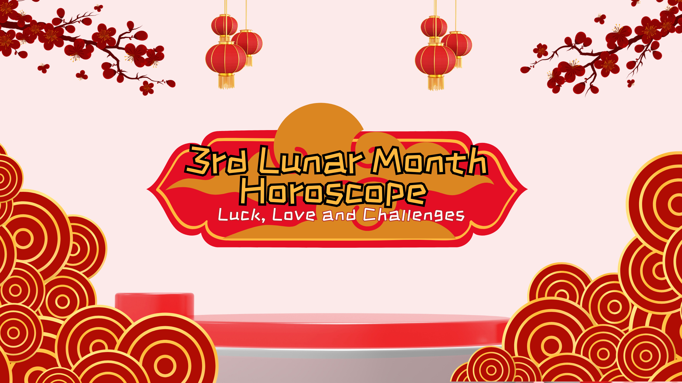 3rd Lunar Month Horoscope : Luck, Love and Challenges