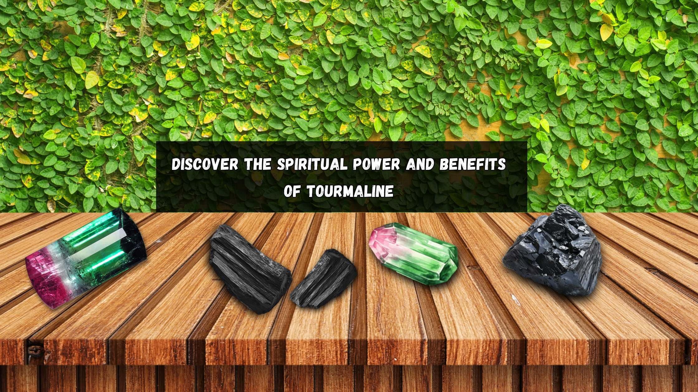 Discover the Spiritual Power and Benefits of Tourmaline