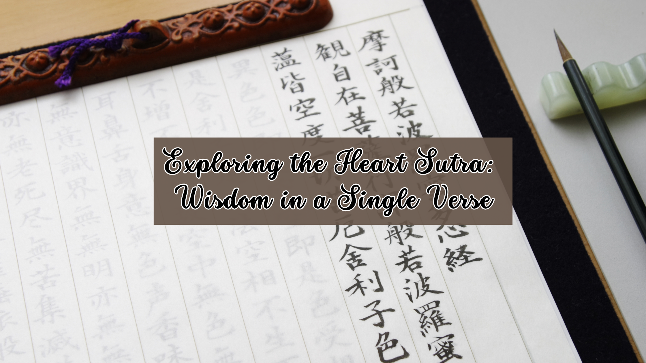 Exploring the Heart Sutra: Wisdom in a Single Verse