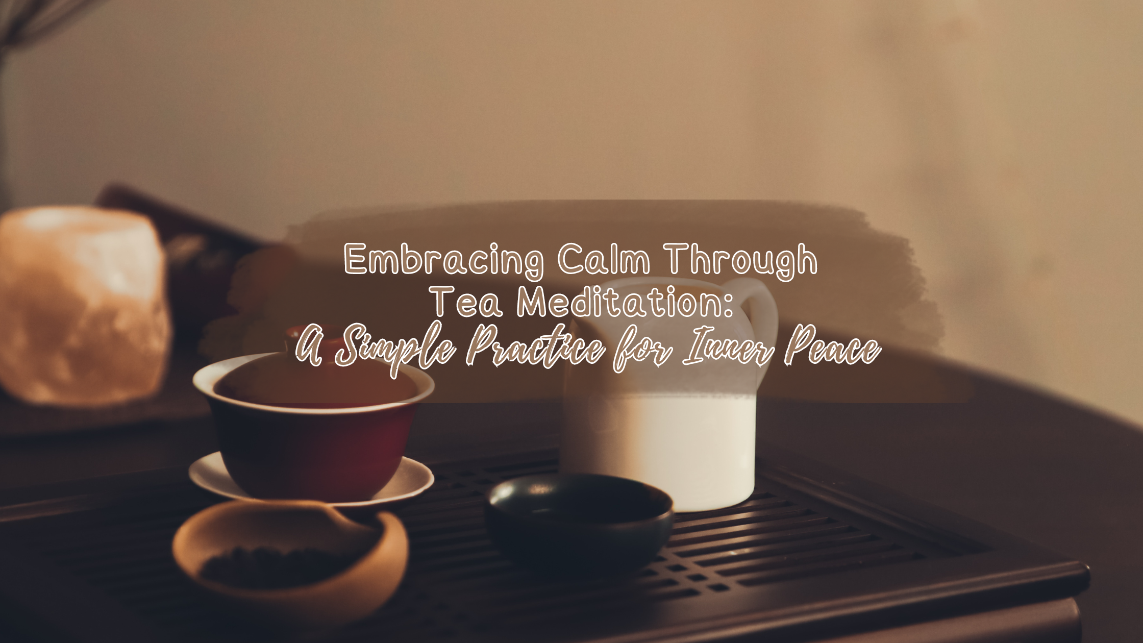 Embracing Calm Through Tea Meditation: A Simple Practice for Inner Peace